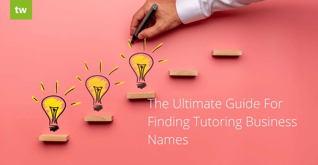 The Ultimate Guide For Finding Tutoring Business Names