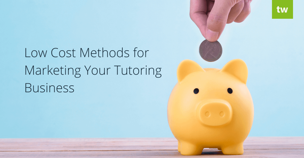 Low Cost Methods for Marketing Your Tutoring Business - Teachworks Blog