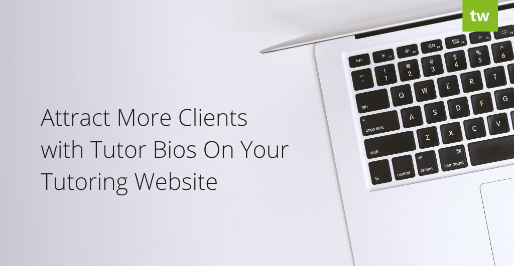 Attract More Clients with Tutor Bios On Your Tutoring Website