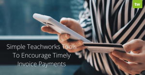 Simple Teachworks Tools To Encourage Timely Invoice Payments